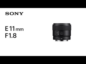 Introducing E 11mm F1.8 | Sony | Lens